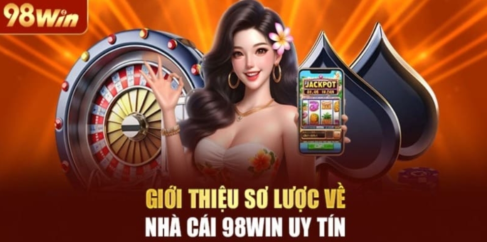 Đôi nét giới thiệu 98Win - Thương hiệu nhà cái uy tín hàng đầu