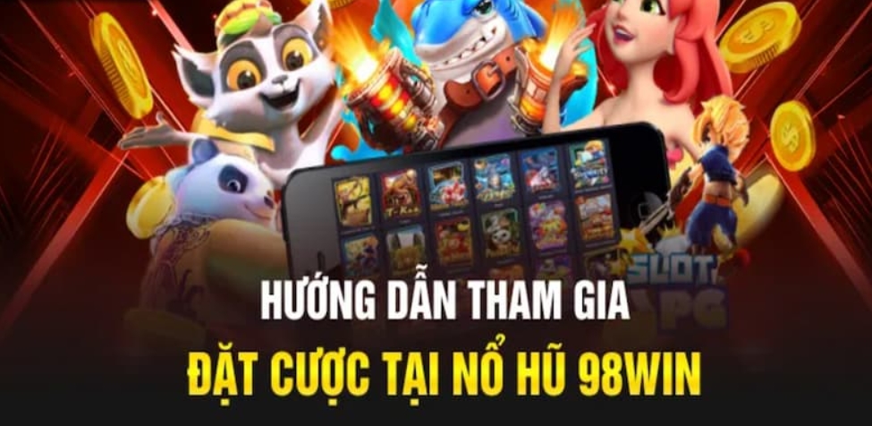 Hướng dẫn cách tham gia nổ hũ 98Win