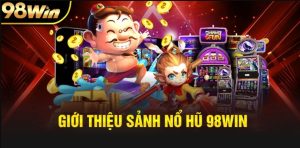 Nổ hũ 98Win cơ hội nổ hũ nhận thưởng khủng