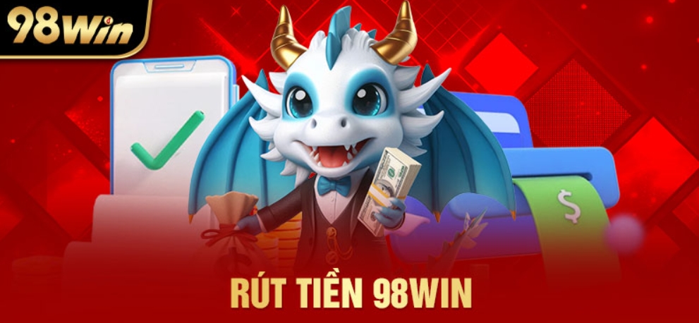 Điều kiện cần có để thực hiện rút tiền 98Win